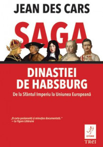Saga dinastiei de Habsburg : de la Sfântul Imperiu la Uniunea Europeană