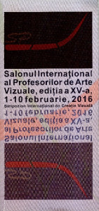 Salonul Internaţional al Profesorilor de Arte Vizuale : Iași : 1-10 februarie, 2016