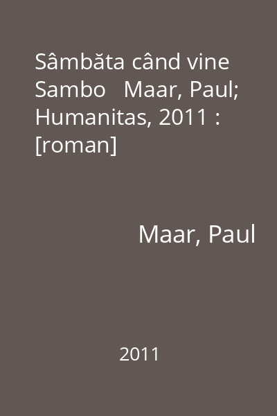 Sâmbăta când vine Sambo   Maar, Paul; Humanitas, 2011 : [roman]
