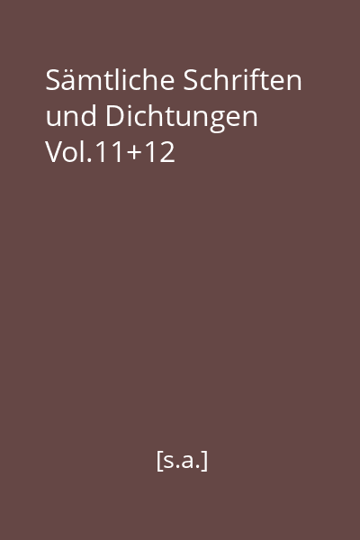 Sämtliche Schriften und Dichtungen Vol.11+12