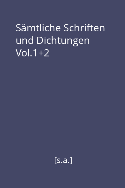 Sämtliche Schriften und Dichtungen Vol.1+2