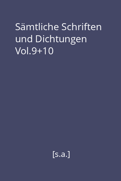 Sämtliche Schriften und Dichtungen Vol.9+10