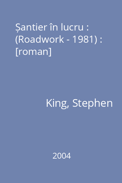 Șantier în lucru : (Roadwork - 1981) : [roman]
