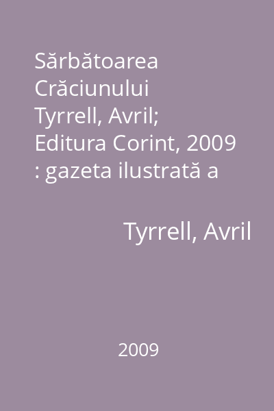 Sărbătoarea Crăciunului   Tyrrell, Avril; Editura Corint, 2009 : gazeta ilustrată a zânelor