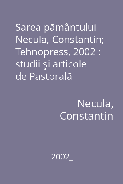 Sarea pământului   Necula, Constantin; Tehnopress, 2002 : studii şi articole de Pastorală