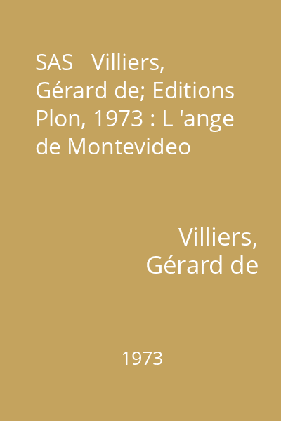 SAS   Villiers, Gérard de; Editions Plon, 1973 : L 'ange de Montevideo