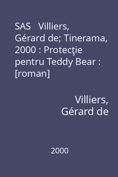 SAS   Villiers, Gérard de; Tinerama, 2000 : Protecţie pentru Teddy Bear : [roman]
