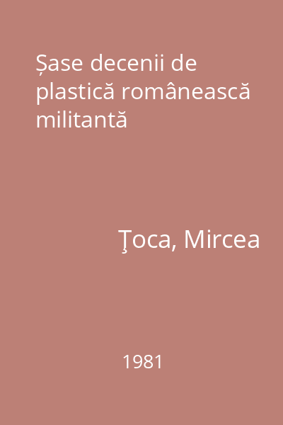 Șase decenii de plastică românească militantă
