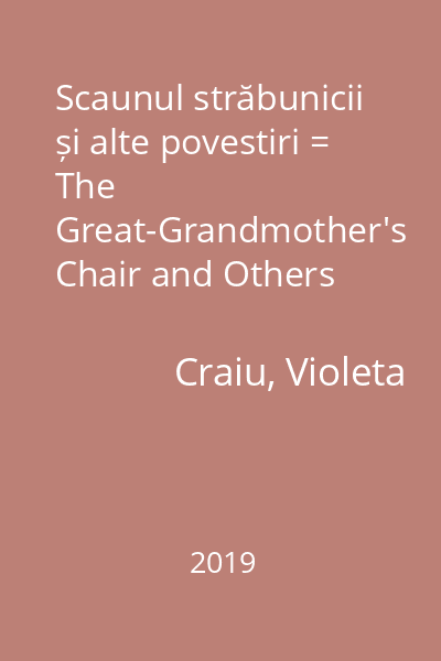 Scaunul străbunicii și alte povestiri = The Great-Grandmother's Chair and Others Stories