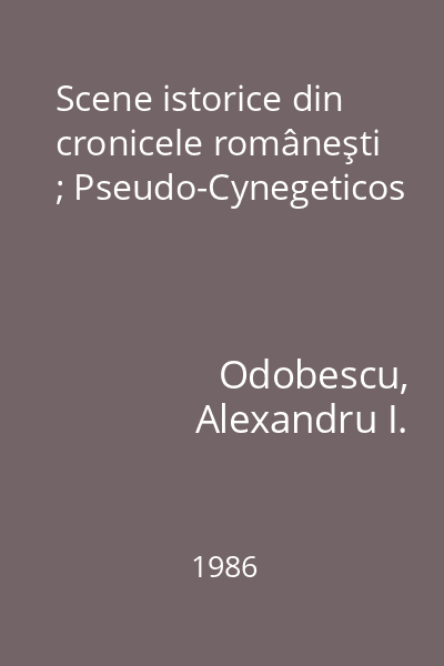 Scene istorice din cronicele româneşti ; Pseudo-Cynegeticos