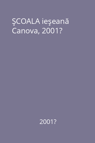 ŞCOALA ieşeană   Canova, 2001?