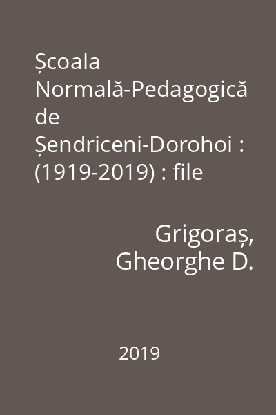 Școala Normală-Pedagogică de Șendriceni-Dorohoi : (1919-2019) : file de monografie