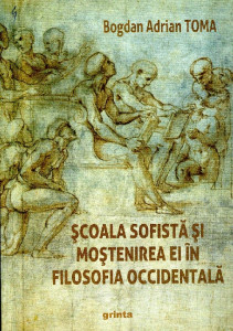 Școala sofistă și moștenirea ei în filosofia occidentală : Sofiștii ca precursori ai eticii, epistemologiei și filosofiei limbajului