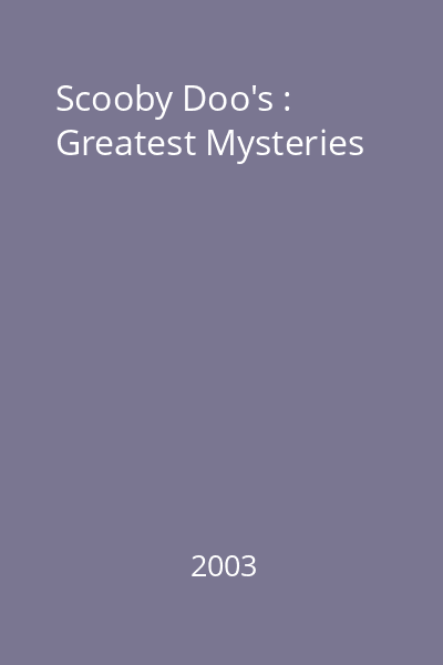 Scooby Doo's : Greatest Mysteries
