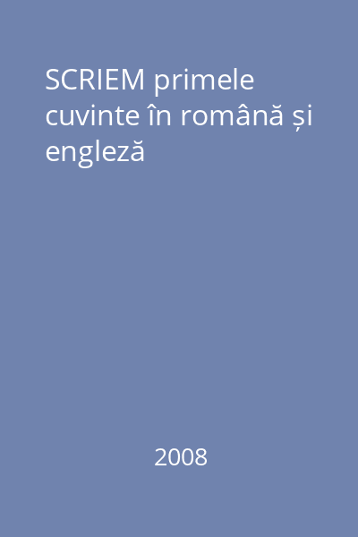 SCRIEM primele cuvinte în română și engleză