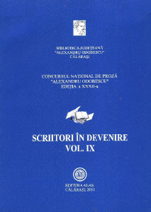 Scriitori în devenire : Călărași, 2012 : [lucrările premiate la Concursul Naţional de Proză "Alexandru Odobescu"]