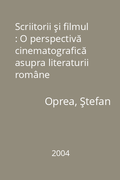 Scriitorii şi filmul : O perspectivă cinematografică asupra literaturii române