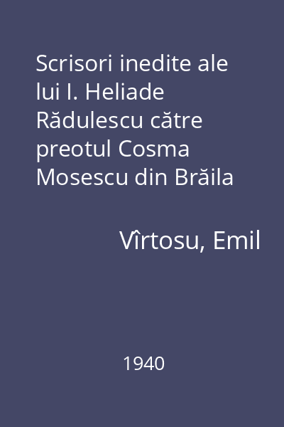 Scrisori inedite ale lui I. Heliade Rădulescu către preotul Cosma Mosescu din Brăila între 1857-1872