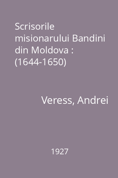 Scrisorile misionarului Bandini din Moldova : (1644-1650)