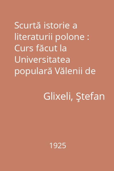Scurtă istorie a literaturii polone : Curs făcut la Universitatea populară Vălenii de Munte