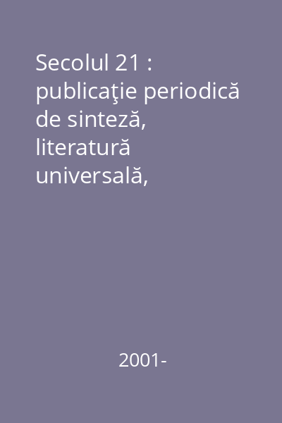 Secolul 21 : publicaţie periodică de sinteză, literatură universală, ştiinţele omului, dialogul culturilor