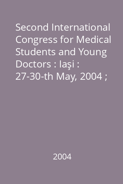Second International Congress for Medical Students and Young Doctors : Iaşi : 27-30-th May, 2004 ; Al VII-lea Simpozion Naţional Studenţesc de Bioinginerie Medicală : Iaşi : 27-29-th May, 2004