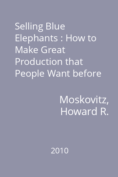 Selling Blue Elephants : How to Make Great Production that People Want before They Even Know They Want Them
