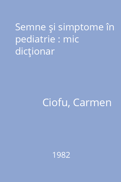 Semne şi simptome în pediatrie : mic dicţionar