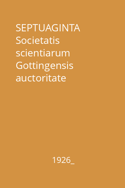 SEPTUAGINTA Societatis scientiarum Gottingensis auctoritate