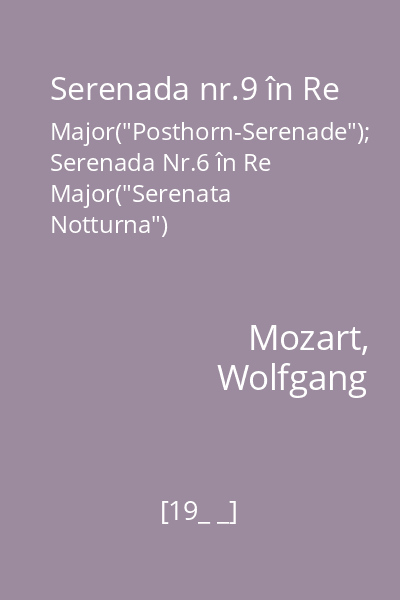 Serenada nr.9 în Re Major("Posthorn-Serenade"); Serenada Nr.6 în Re Major("Serenata Notturna")