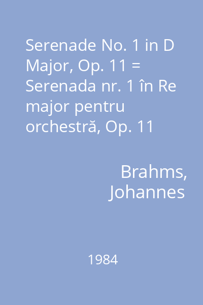 Serenade No. 1 in D Major, Op. 11 = Serenada nr. 1 în Re major pentru orchestră, Op. 11