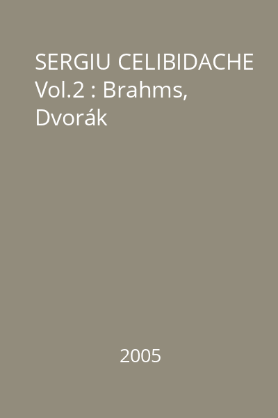 SERGIU CELIBIDACHE Vol.2 : Brahms, Dvorák