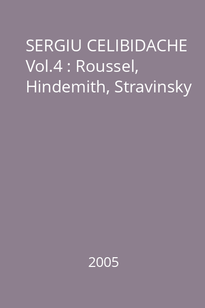 SERGIU CELIBIDACHE Vol.4 : Roussel, Hindemith, Stravinsky