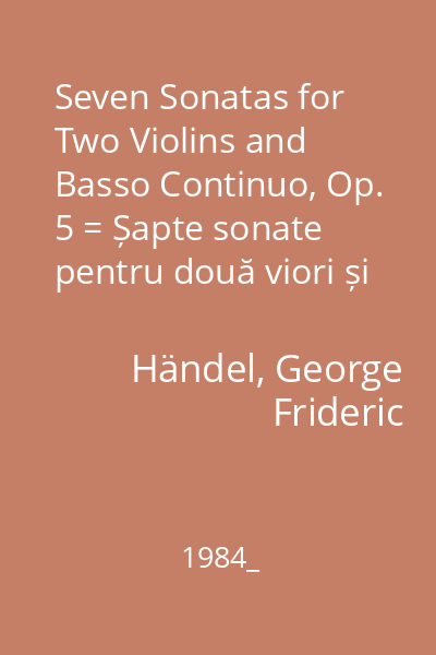 Seven Sonatas for Two Violins and Basso Continuo, Op. 5 = Șapte sonate pentru două viori și basso continuo op. 5