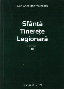 Sfântă tinerețe legionară : roman Vol.1