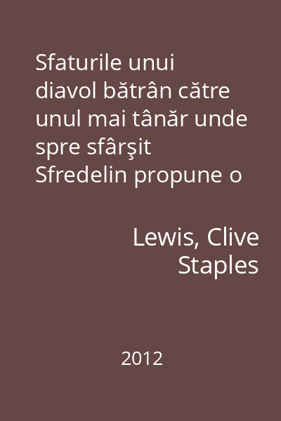 Sfaturile unui diavol bătrân către unul mai tânăr unde spre sfârşit Sfredelin propune o închinare   Lewis, Clive Staples; Humanitas, 2012