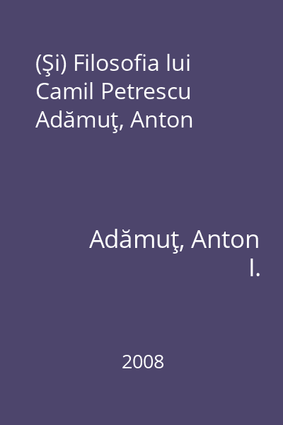(Şi) Filosofia lui Camil Petrescu   Adămuţ, Anton