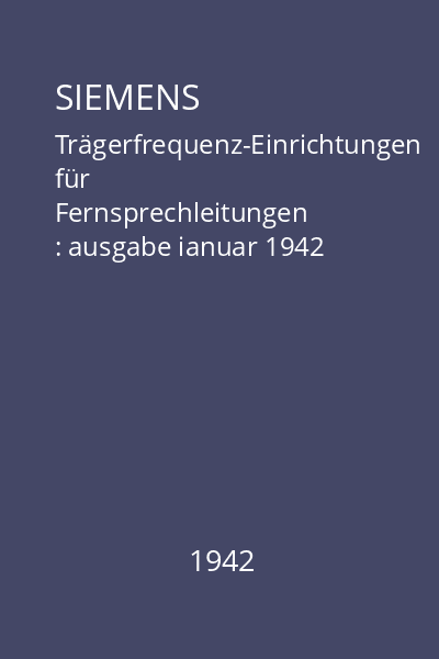 SIEMENS Trägerfrequenz-Einrichtungen für Fernsprechleitungen : ausgabe ianuar 1942