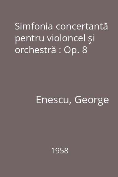 Simfonia concertantă pentru violoncel şi orchestră : Op. 8