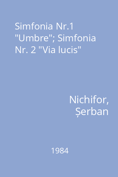 Simfonia Nr.1 "Umbre"; Simfonia Nr. 2 "Via lucis"