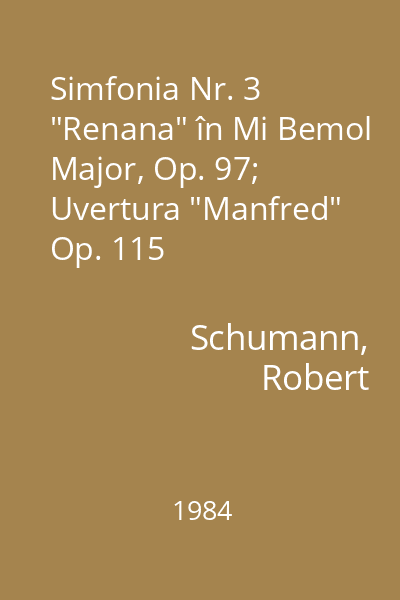 Simfonia Nr. 3 "Renana" în Mi Bemol Major, Op. 97; Uvertura "Manfred" Op. 115