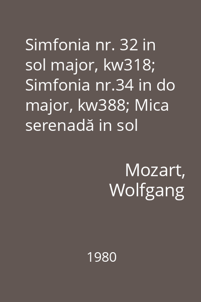 Simfonia nr. 32 in sol major, kw318; Simfonia nr.34 in do major, kw388; Mica serenadă in sol major, kw525