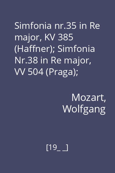 Simfonia nr.35 in Re major, KV 385 (Haffner); Simfonia Nr.38 in Re major, VV 504 (Praga); Dansuri germane, KV 510 : Orchestra de cameră din Praga (fără dirijor)