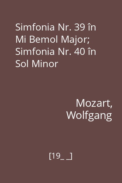 Simfonia Nr. 39 în Mi Bemol Major; Simfonia Nr. 40 în Sol Minor
