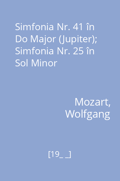 Simfonia Nr. 41 în Do Major (Jupiter); Simfonia Nr. 25 în Sol Minor