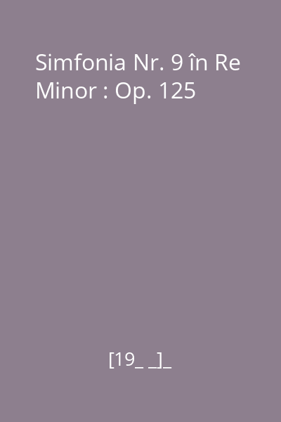 Simfonia Nr. 9 în Re Minor : Op. 125