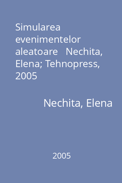 Simularea evenimentelor aleatoare   Nechita, Elena; Tehnopress, 2005
