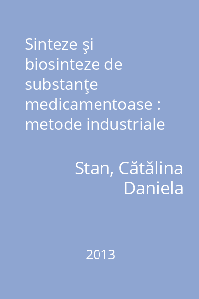 Sinteze şi biosinteze de substanţe medicamentoase : metode industriale şi de laborator