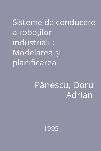 Sisteme de conducere a roboţilor industriali : Modelarea şi planificarea traiectoriei