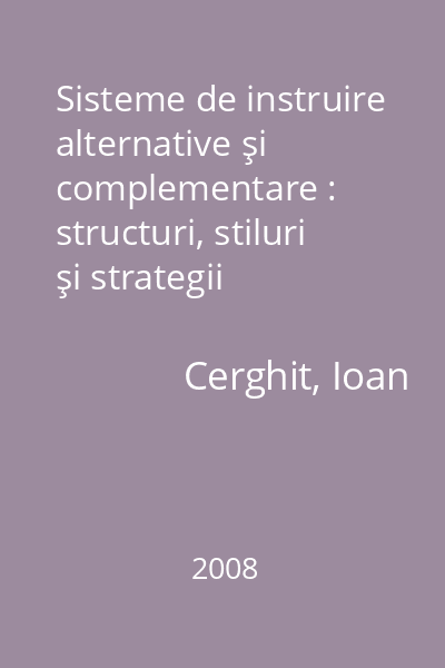Sisteme de instruire alternative şi complementare : structuri, stiluri şi strategii   Cerghit, Ioan; Polirom, 2008
